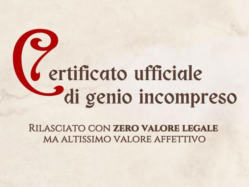 Grafica con scritta "certificato ufficiale di genio incompreso"